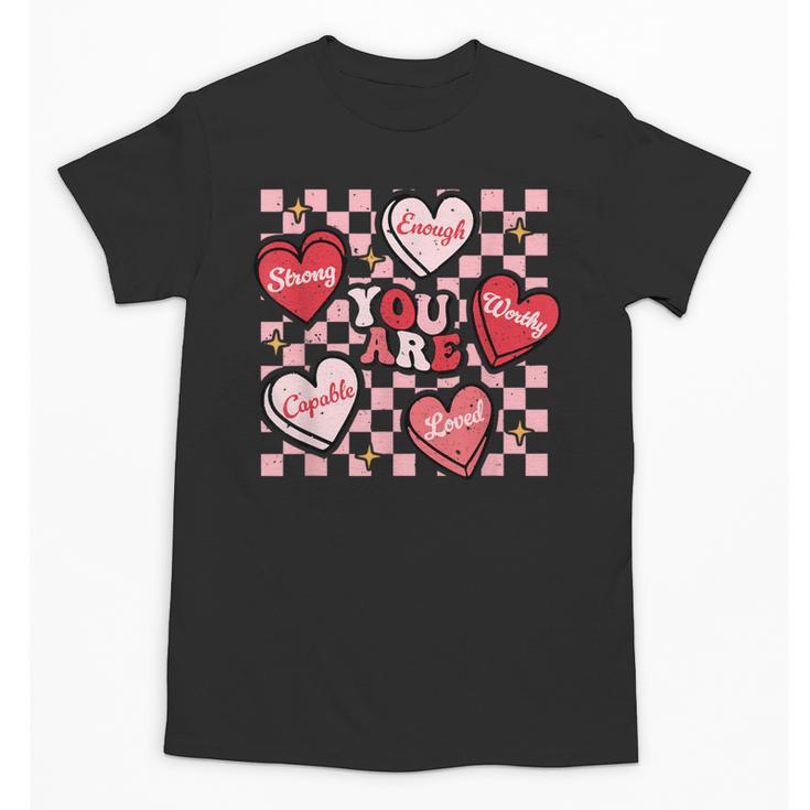 Valentine You Are Loved Worthy Enough Candy Heart Teacher For Men Women Girls Kids Unisex T-Shirt