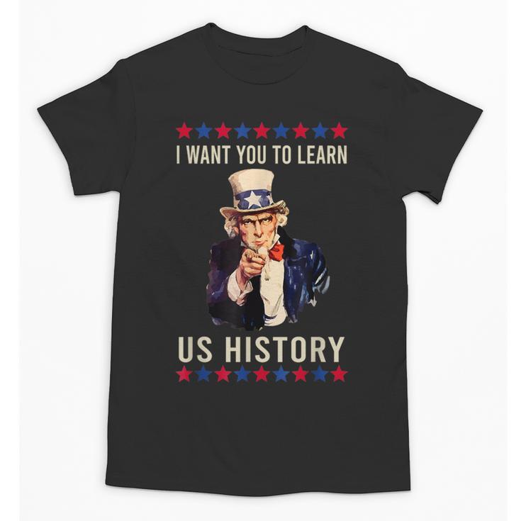 I Want You To Learn US History American Teacher School For Men Women Unisex T-Shirt