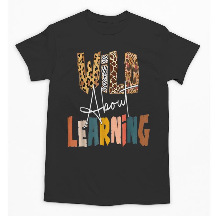 Wild About Learning Teacher Back To School Teaching Unisex T-Shirt