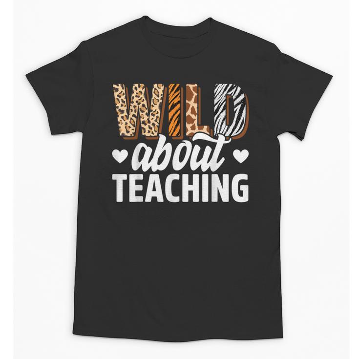 Wild About Teaching Teacher Teaching Back To School Unisex T-Shirt