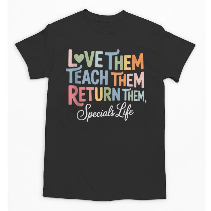 Women Teach Them Love Them Return Them Specials Teacher Life Unisex T-Shirt
