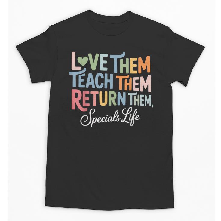 Women Teach Them Love Them Return Them Specials Teacher Life Unisex T-Shirt