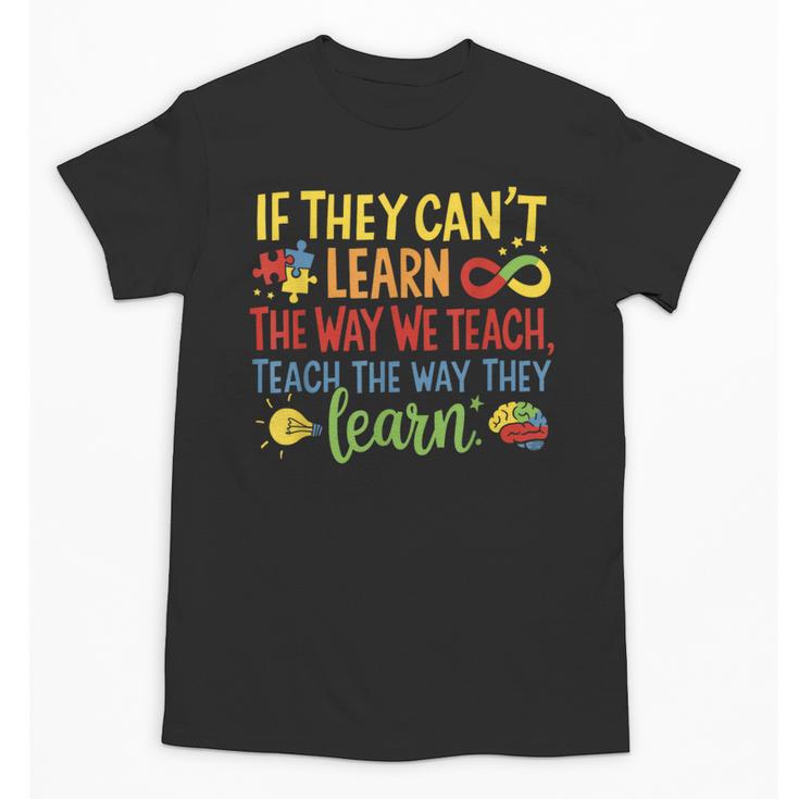 If They Can't Learn The Way We Teach Special Ed Teacher Unisex T-Shirt