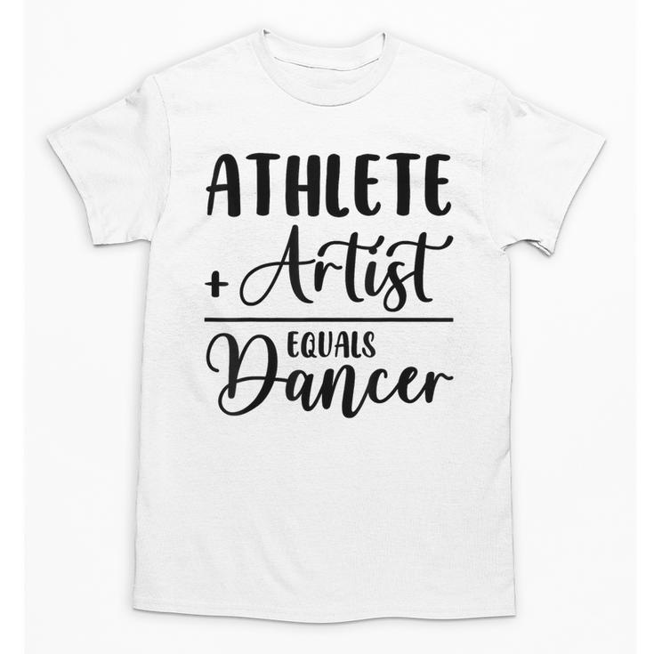 Athlete Plus Artist Equals Dancer Ballerina Teacher Student For Men Women Kids Unisex T-Shirt