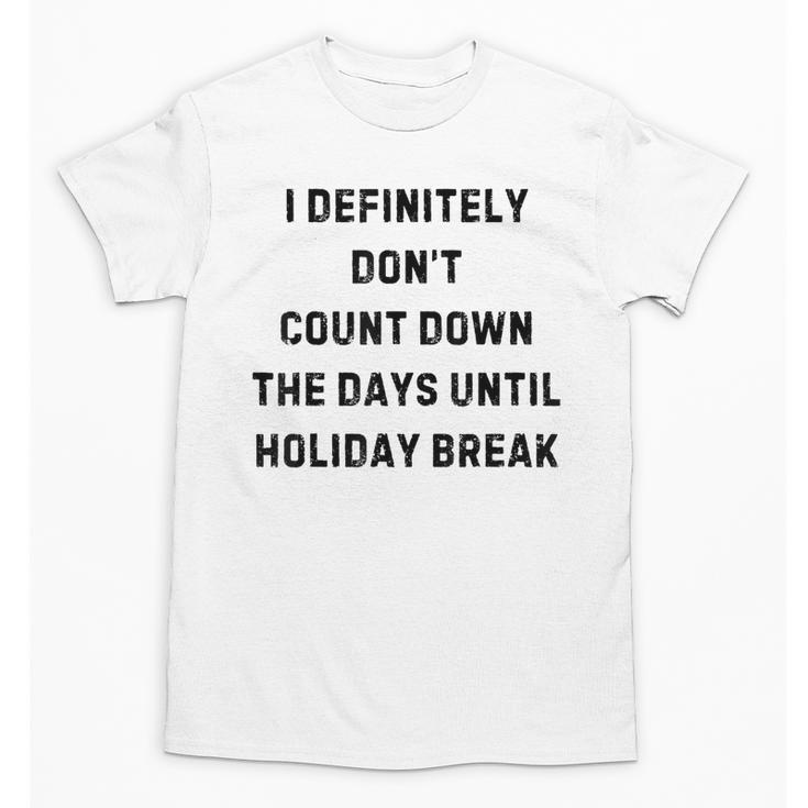 Back To School Teacher Outfit I Definitely Don't Count Down Holiday Break Lie Party Unisex T-Shirt