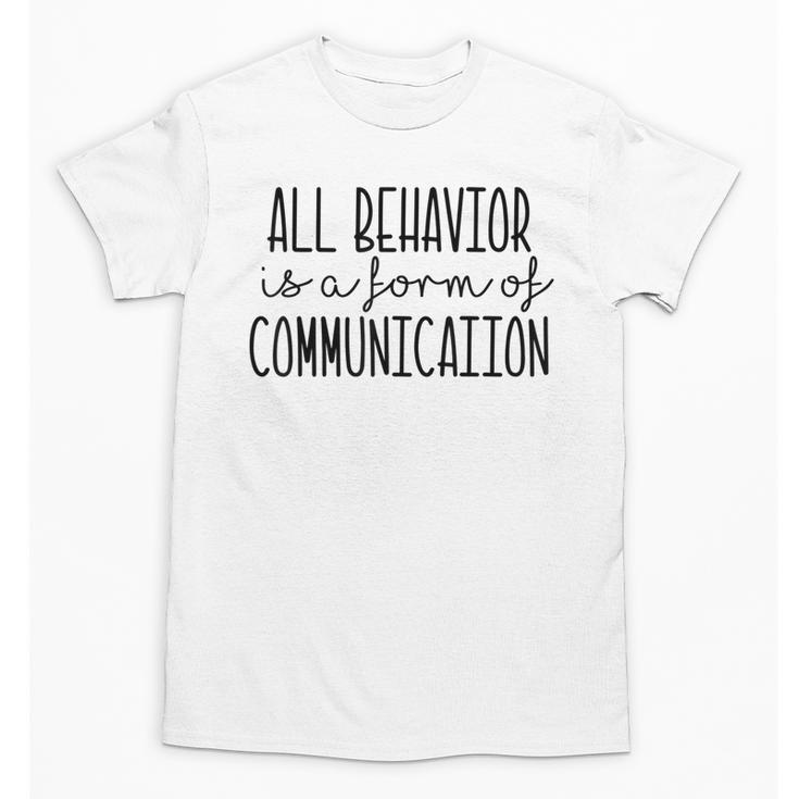 All Behavior Is A Form Of Communication SPED Teacher Autism Men Women Unisex T-Shirt