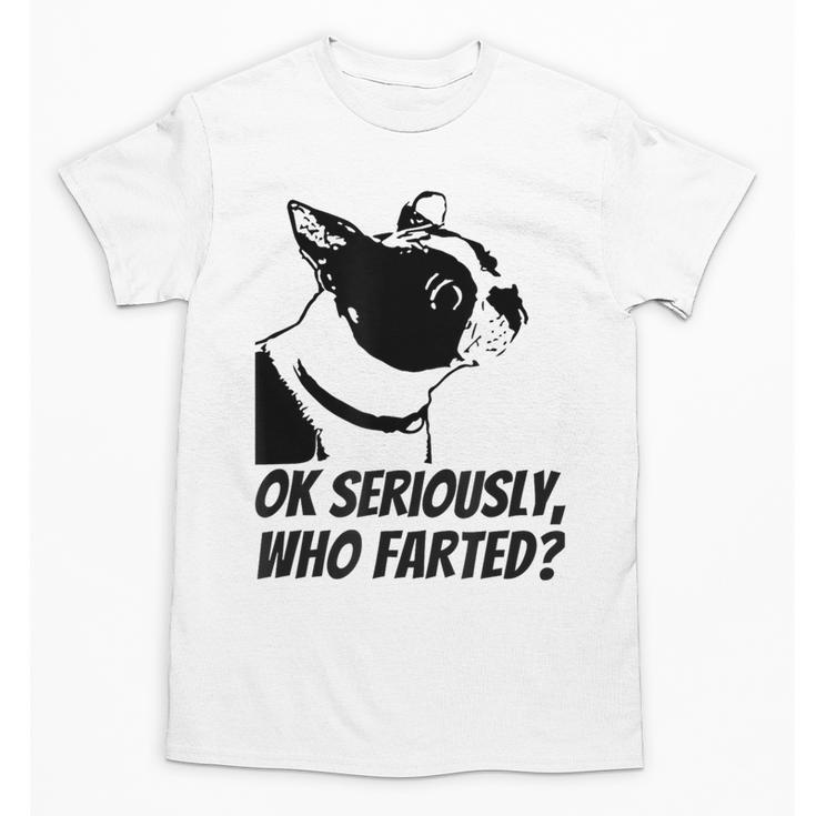 Boston Terrier Shirt Ok Seriously Who Farted Unisex T-Shirt