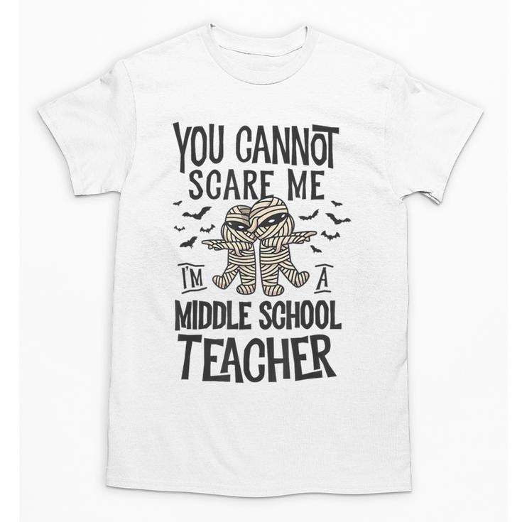 You Cannot Scare Me I'm A Middle School Teacher Halloween Unisex T-Shirt