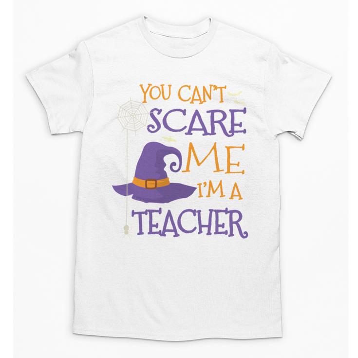 You Can't Scare Me I'm A Teacher Unisex T-Shirt