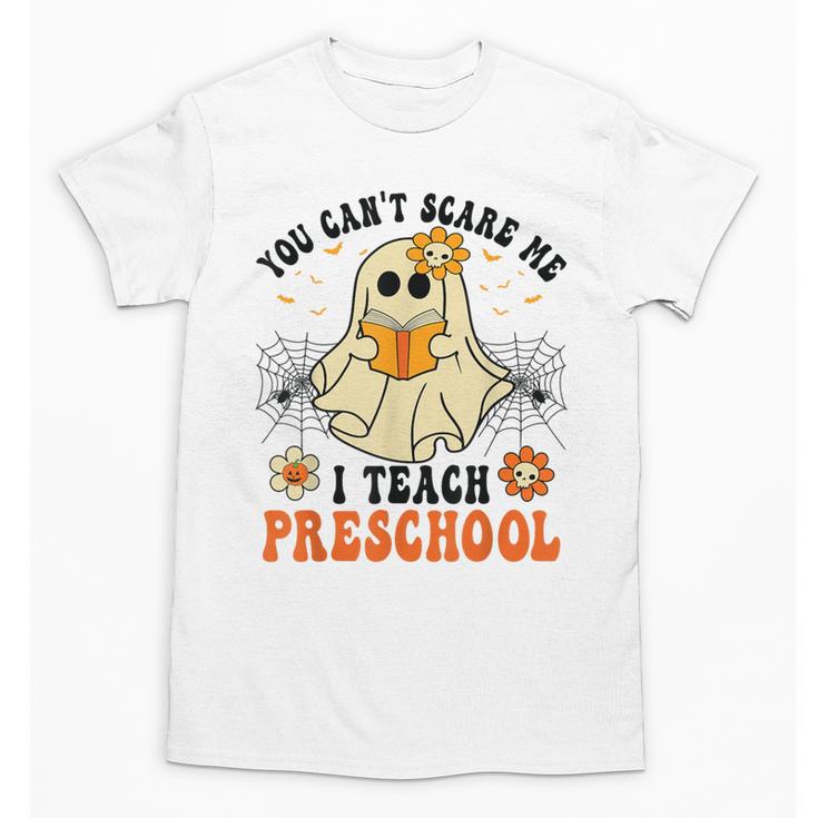 You Can't Scare Me I Teach Preschool Teacher Halloween Ghost Men Women Unisex T-Shirt
