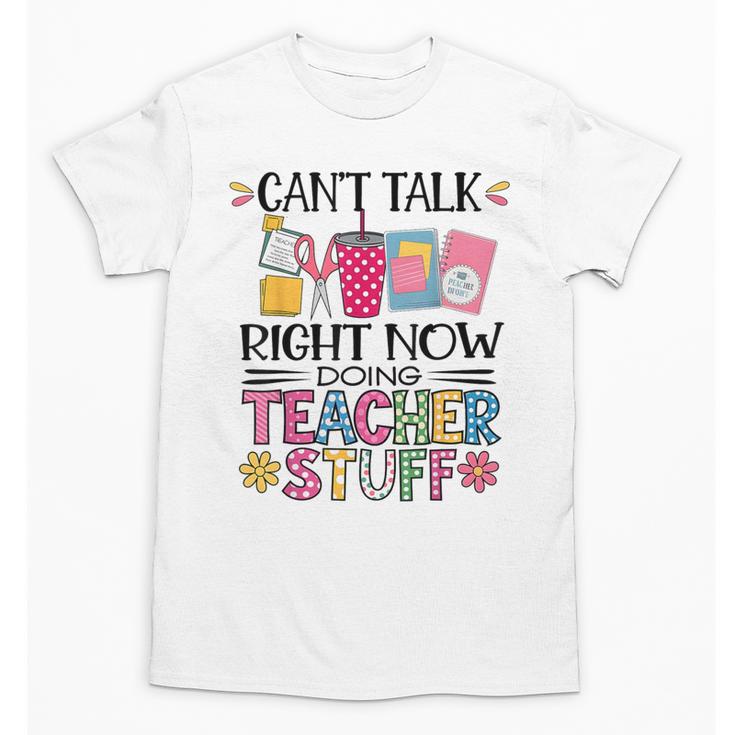 Can't Talk Right Now Doing Teacher Stuff Unisex T-Shirt
