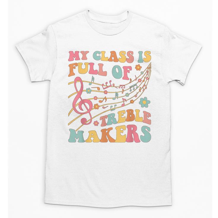 My Class Is Full Of Treble Makers Funny Music Teacher Groovy Men Women Girls Kids Unisex T-Shirt