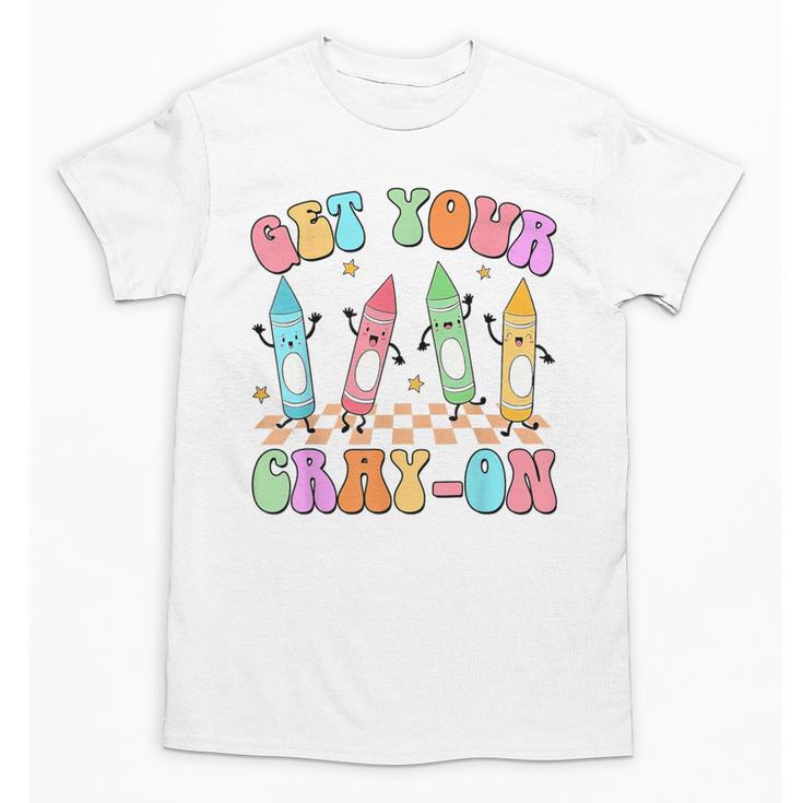 Get Your Cray-On Preschool Teacher Kindergarten Teacher Unisex T-Shirt