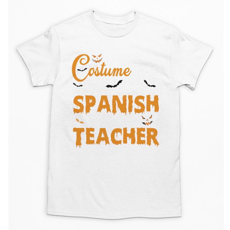 I Don't Need A Costume I'm A Spanish Teacher Halloween Unisex T-Shirt