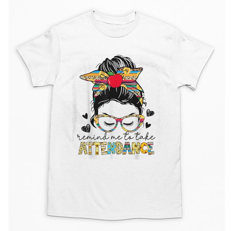 Elementary Teacher Remind Me To Take Attendance Women Unisex T-Shirt