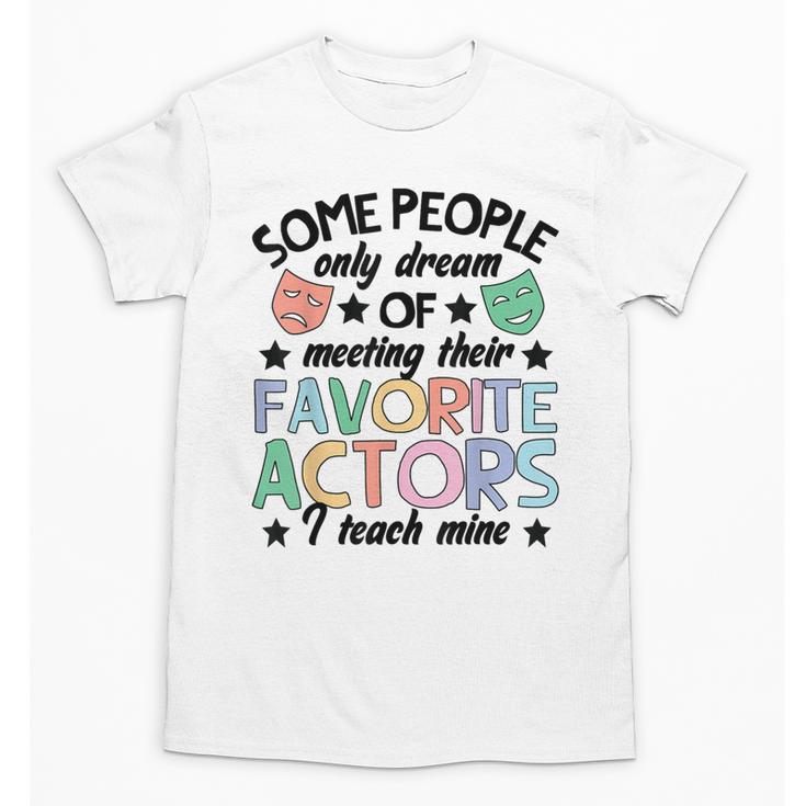 Favorite Actors Theater Drama Teacher Drama Teaching Unisex T-Shirt
