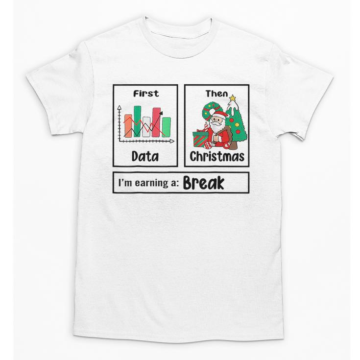 First Data Then Christmas I'm Earning A Break Sped Teacher Men Women Unisex T-Shirt