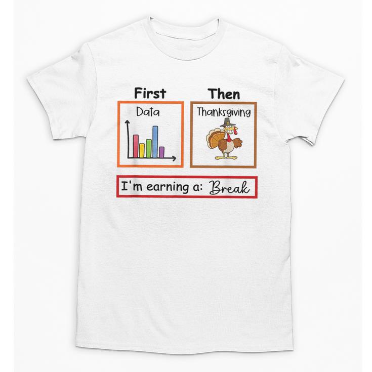 First Data Then Thanksgiving Im Earning A Break Sped Teacher Unisex T-Shirt
