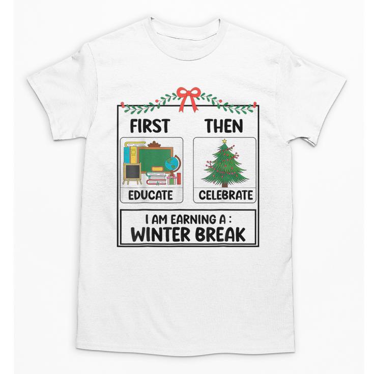 First Educate Then Celebrate Christmas Teacher Winter Break Unisex T-Shirt
