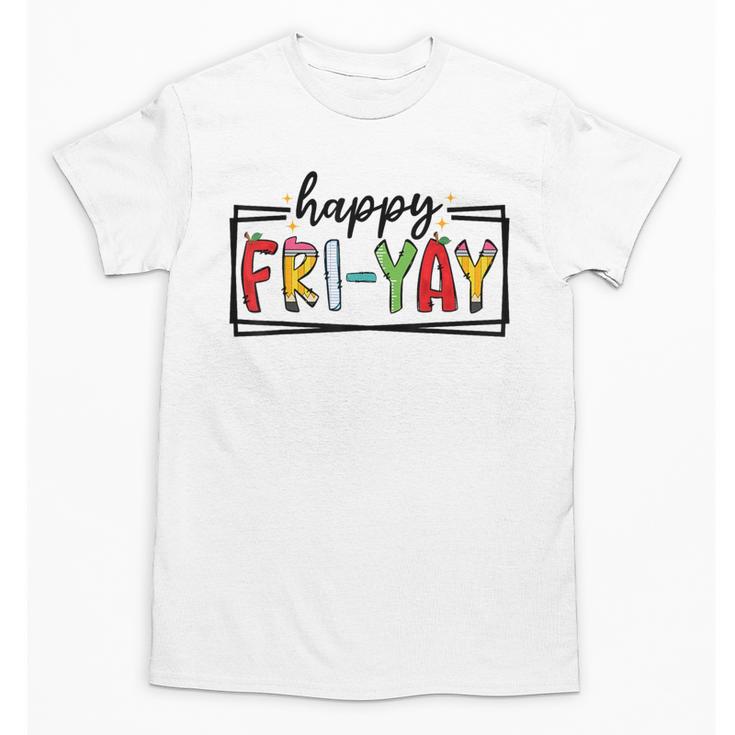 Happy Fri-Yay Friday Lovers Teacher Fri Yay Weekend Unisex T-Shirt