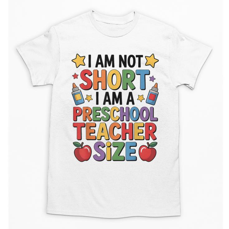 I'm Not Short I'm A Preschool Teacher Size Quote Women Unisex T-Shirt
