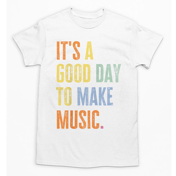 It's A Good Day To Make Music Music Lover Teacher Unisex T-Shirt