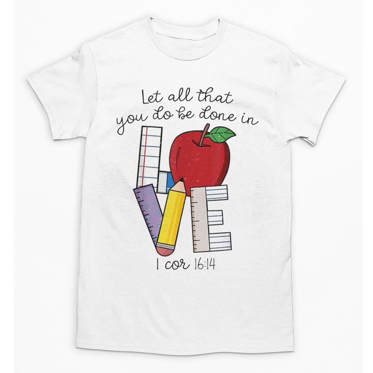 Let All That You Do Be Done In Love Christian Teacher Unisex T-Shirt