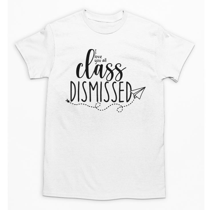 I Love You All Class Dismissed Teacher Last Day Of School Unisex T-Shirt