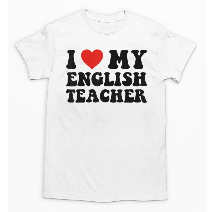 I Love My English Teacher Heart English Language Teachers For Men Women Kids Unisex T-Shirt