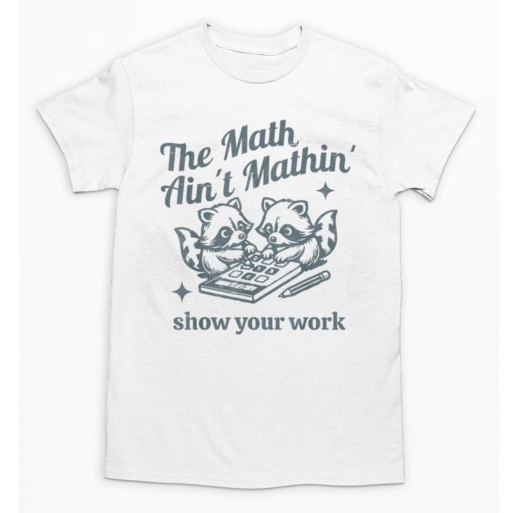 The Math Ain't Mathing Math Teacher Sarcastic Raccoon Unisex T-Shirt