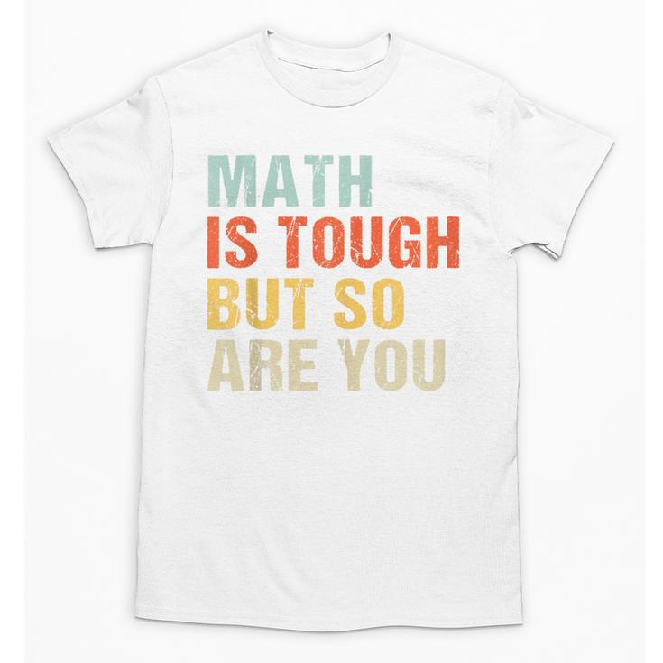 Math Teacher Quote Math Is Tough But So Are You Unisex T-Shirt