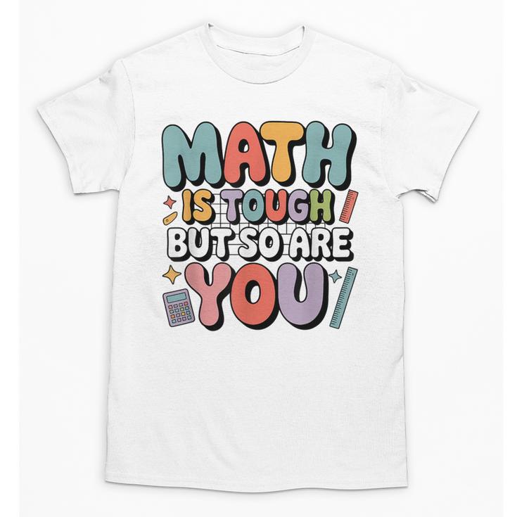 Math Is Tough But So Are You Motivational School Teacher Unisex T-Shirt