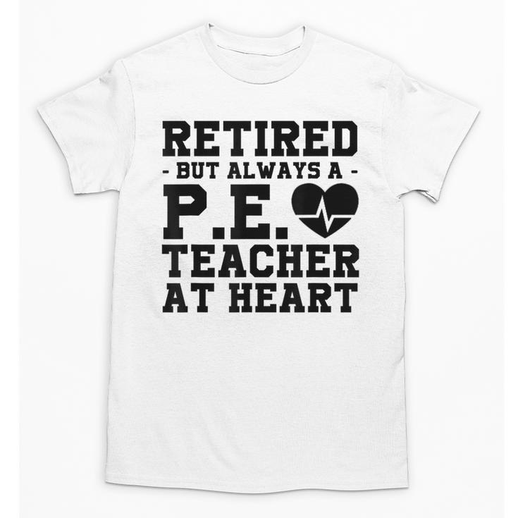 Retirement But Always A Pe Teacher At Heart Pride Shirt Unisex T-Shirt