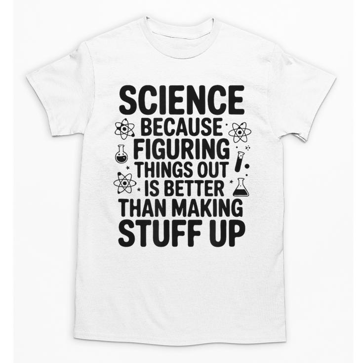 Science Because Figuring Things Out Teacher Scientific Adult Unisex T-Shirt