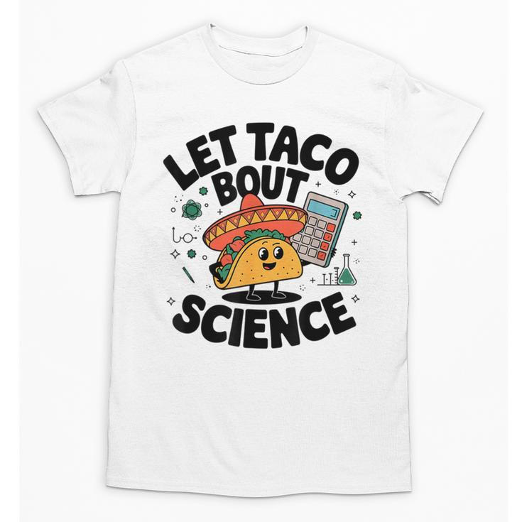 Lets Tacos Bout Science Scientist Teacher Unisex T-Shirt