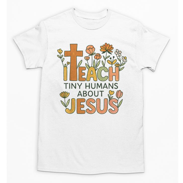 I Teach Tiny Humans About Jesus Christian Teacher Religious Unisex T-Shirt