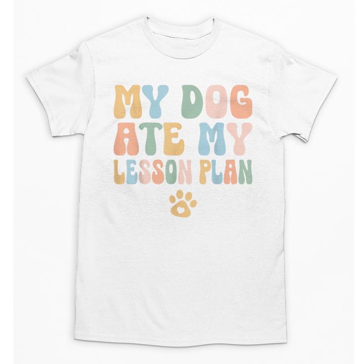 Teacher My Dog Ate My Lesson Plan Teacher Lesson Plan Unisex T-Shirt