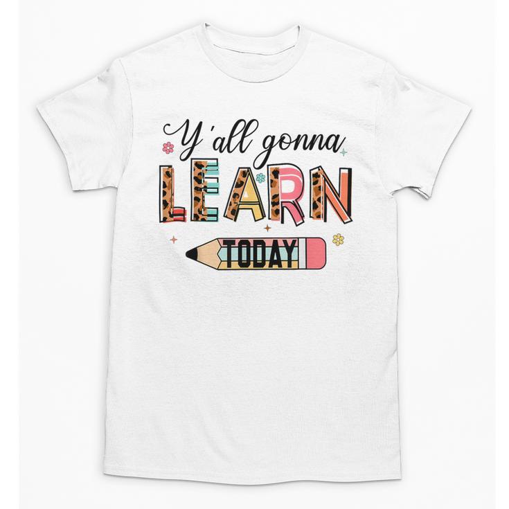 Teacher Y'All Gonna Learn Today First Day Of School Teacher Unisex T-Shirt