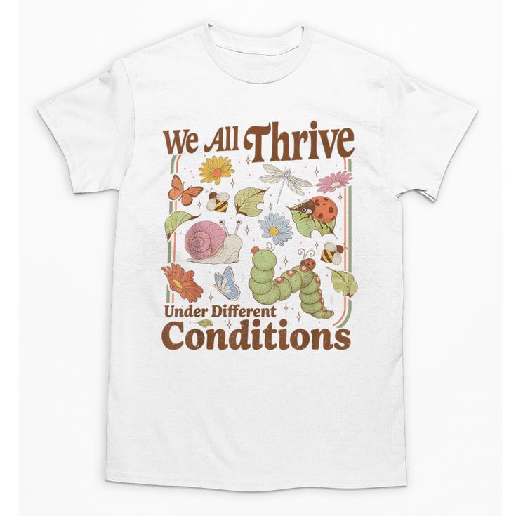 We All Thrive Under Different Conditions SPED Teacher Unisex T-Shirt