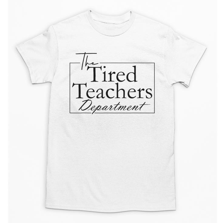 The Tired Teachers Department Teacher Appreciation Day Unisex T-Shirt