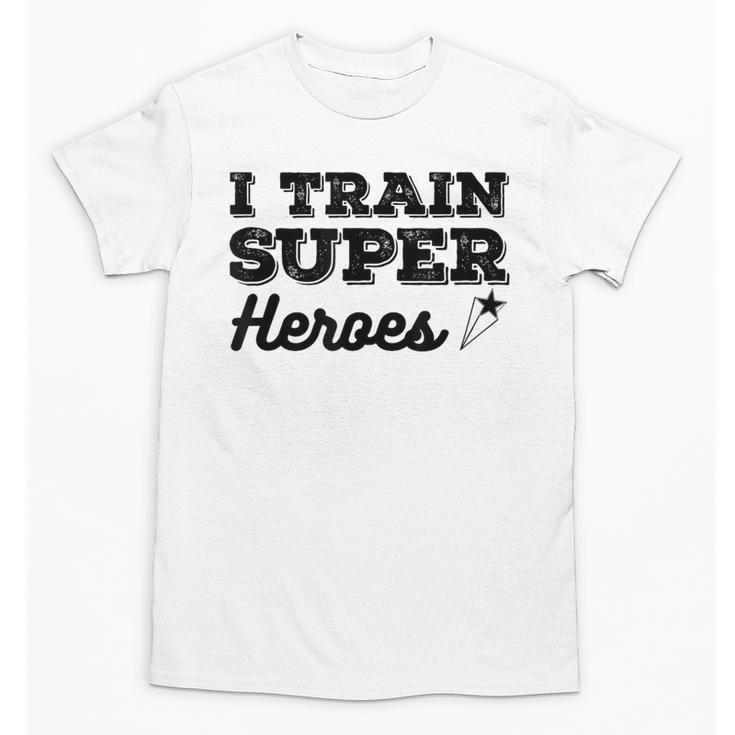 I Train Superheroes  For Teacher Coach Men Women Unisex T-Shirt