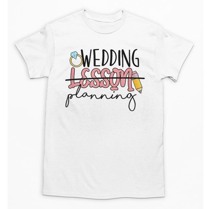Wedding Planning Not Lesson Engaged Teacher Wedding Unisex T-Shirt