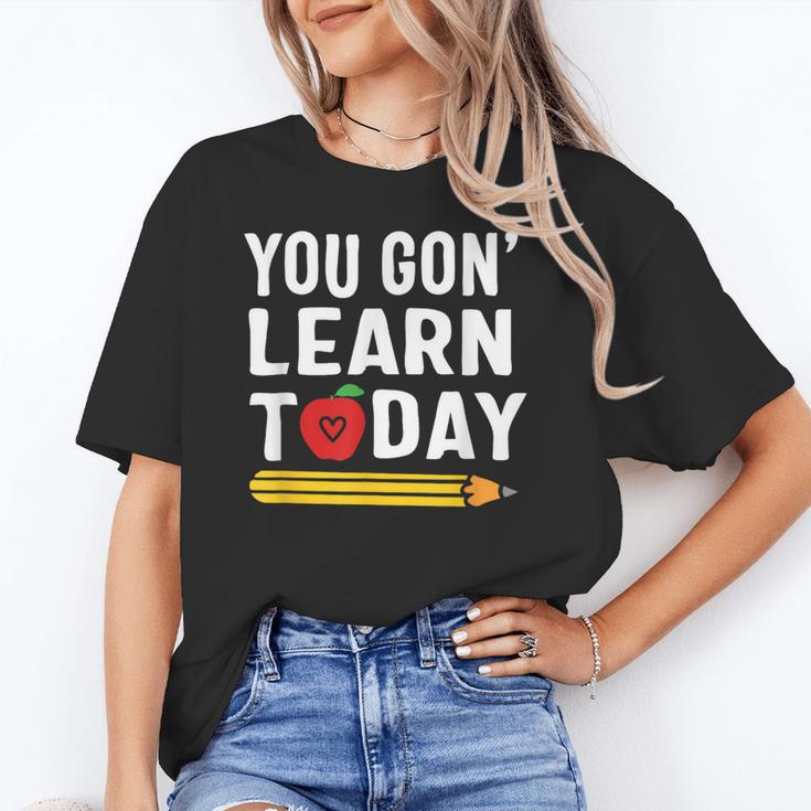 You Gon' Learn Today First Day Of School Teacher Men Women Kids Unisex T-Shirt, funny gift