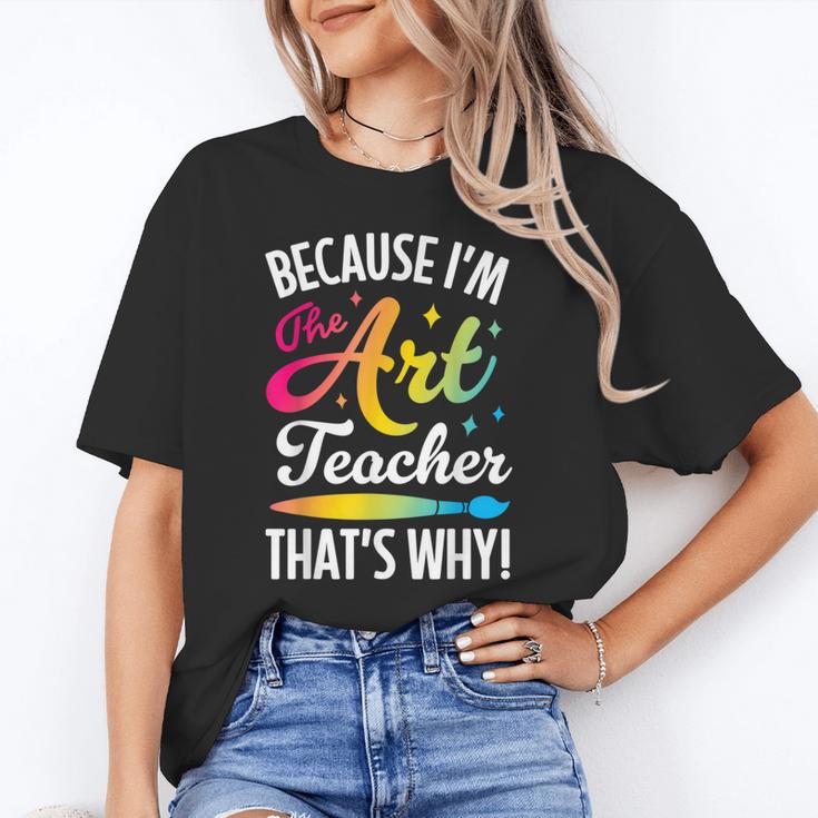 Because I'm The Art Teacher That's Why Artists Men Women Unisex T-Shirt, funny gift Because I'm The Art Teacher That's Why Artists Men Women Unisex T-Shirt, funny gift