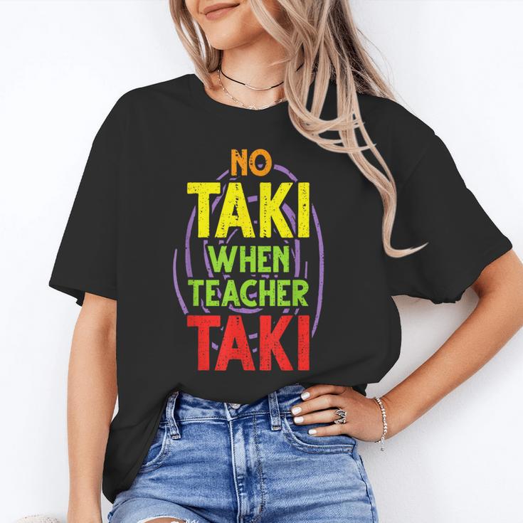 No Taki When Teacher Taki Education Classroom Teacher Unisex T-Shirt, funny gift