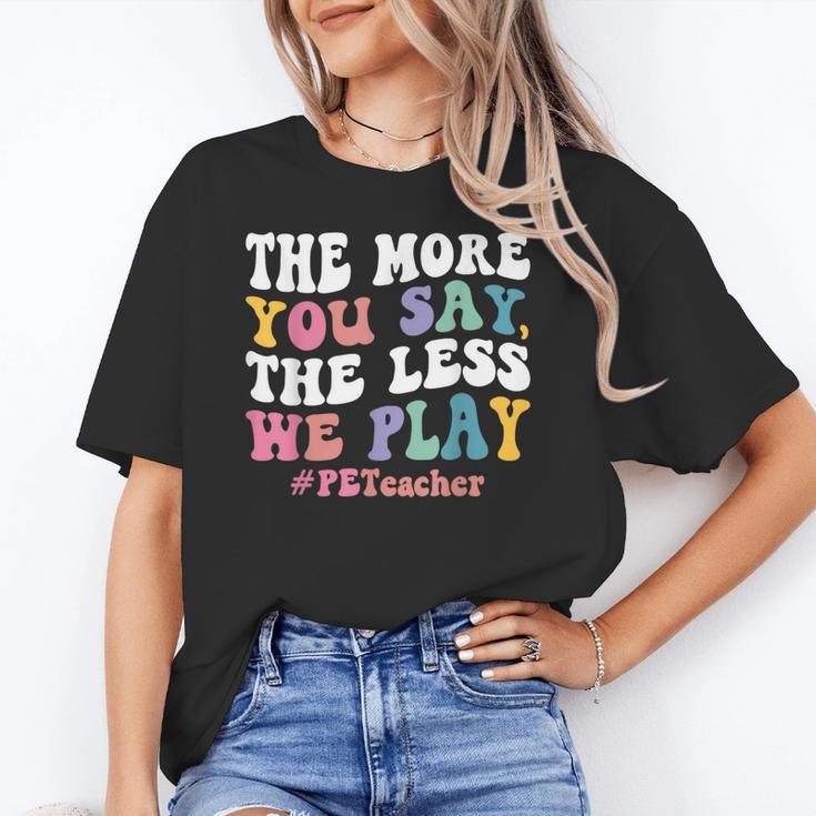 The More You Say The Less We Play PE Teacher Men Women Unisex T-Shirt, Pe Teacher Shirts, funny gift The More You Say The Less We Play PE Teacher Men Women Unisex T-Shirt, Pe Teacher Shirts, funny gift