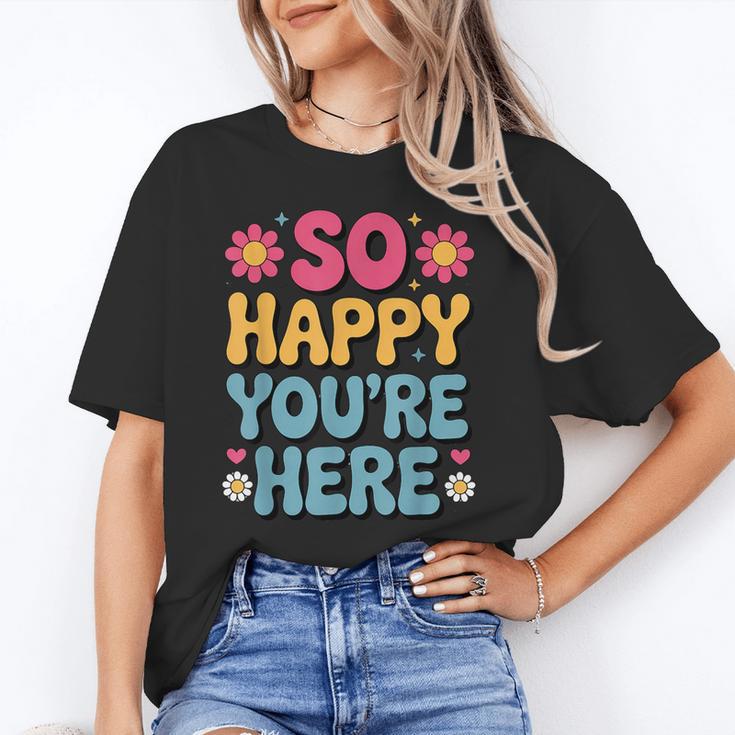 So Happy You’Re Here Groovy Retro Positivity Women Teacher Unisex T-Shirt, Groovy Teacher Shirts, funny gift So Happy You’Re Here Groovy Retro Positivity Women Teacher Unisex T-Shirt, Groovy Teacher Shirts, funny gift