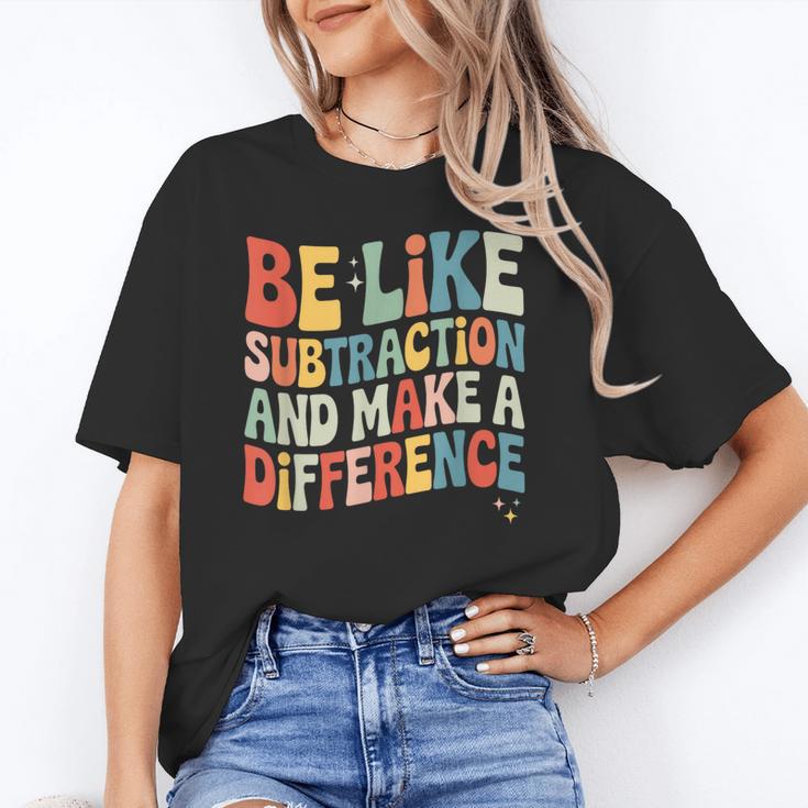 Be Like Subtraction And Make A Difference Math Teacher Women Unisex T-Shirt, funny gift Be Like Subtraction And Make A Difference Math Teacher Women Unisex T-Shirt, funny gift