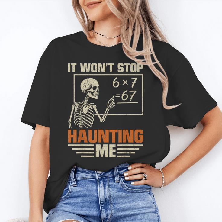 I Won't Stop Haunting Me Skeleton 6 7 Meme Teachers Unisex T-Shirt, funny gift