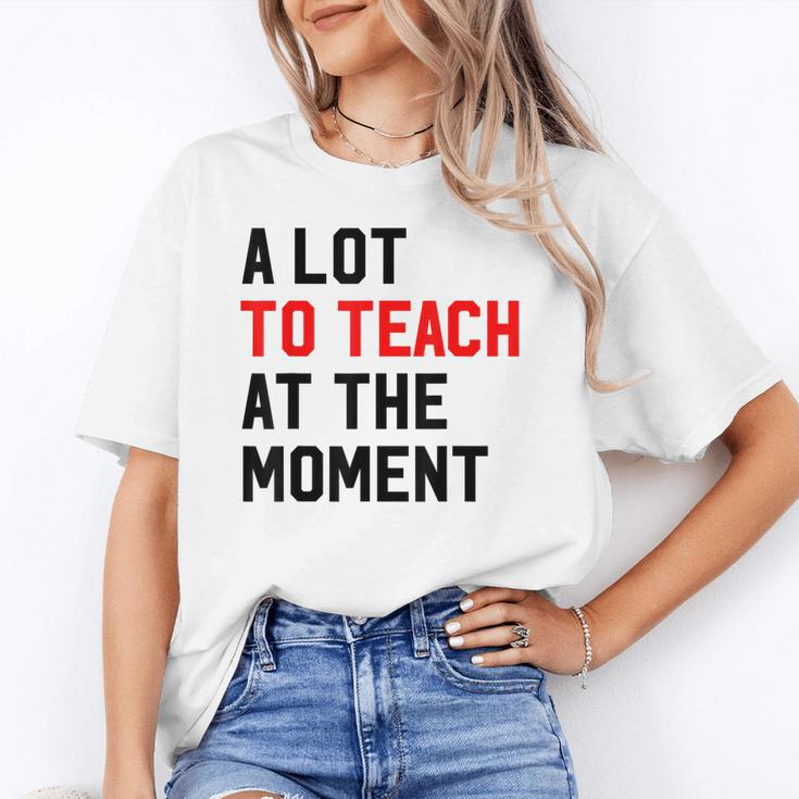 Quote A Lot To Teach At The Moment Teacher Women Unisex T-Shirt, funny gift